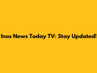 Inos News Today TV: Stay Updated!