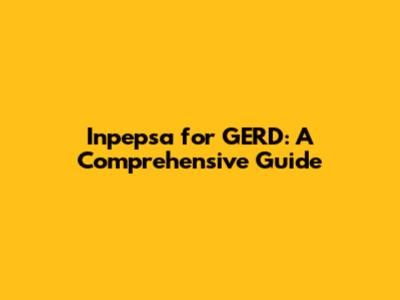 Inpepsa for GERD: A Comprehensive Guide