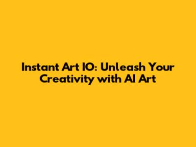 Instant Art IO: Unleash Your Creativity with AI Art