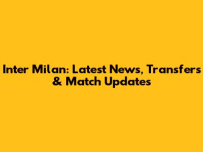 Inter Milan: Latest News, Transfers & Match Updates