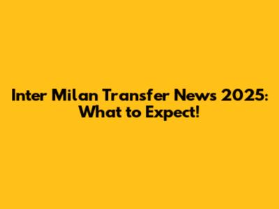 Inter Milan Transfer News 2025: What to Expect!
