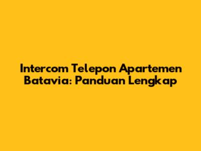 Intercom Telepon Apartemen Batavia: Panduan Lengkap