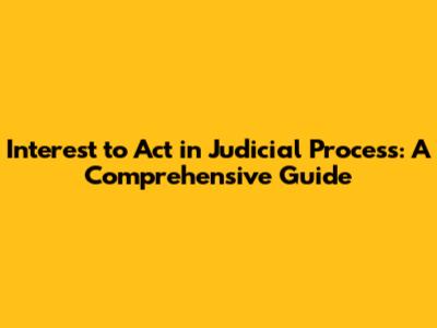 Interest to Act in Judicial Process: A Comprehensive Guide