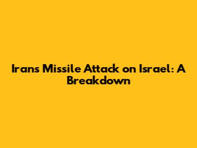 Iran's Missile Attack on Israel: A Breakdown