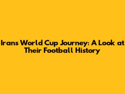 Iran's World Cup Journey: A Look at Their Football History