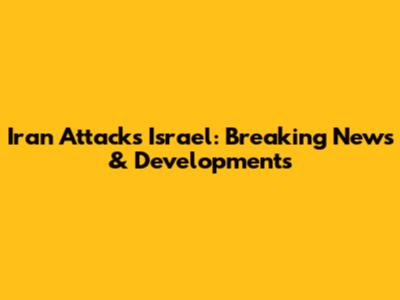 Iran Attacks Israel: Breaking News & Developments