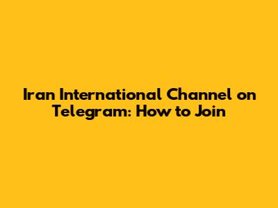 Iran International Channel on Telegram: How to Join