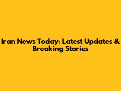 Iran News Today: Latest Updates & Breaking Stories