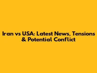 Iran vs USA: Latest News, Tensions & Potential Conflict