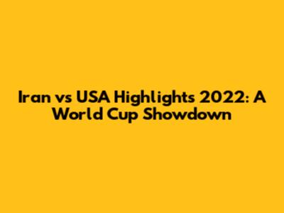 Iran vs USA Highlights 2022: A World Cup Showdown