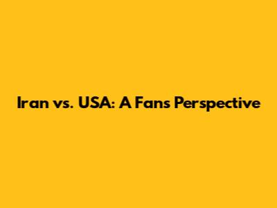 Iran vs. USA: A Fan's Perspective