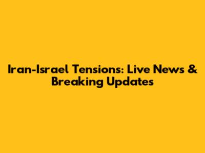 Iran-Israel Tensions: Live News & Breaking Updates