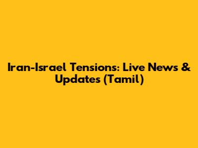 Iran-Israel Tensions: Live News & Updates (Tamil)