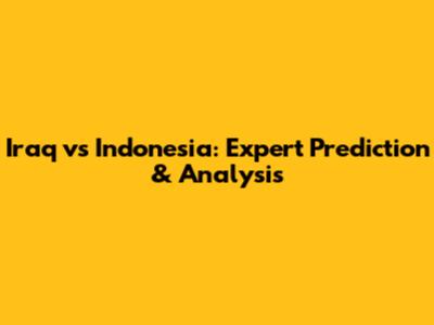 Iraq vs Indonesia: Expert Prediction & Analysis