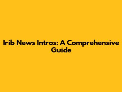 Irib News Intros: A Comprehensive Guide
