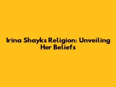 Irina Shayk's Religion: Unveiling Her Beliefs