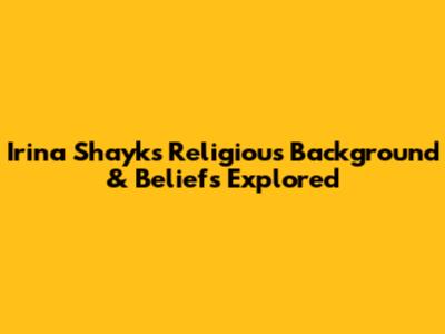 Irina Shayk's Religious Background & Beliefs Explored