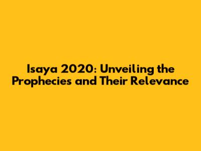 Isaya 2020: Unveiling the Prophecies and Their Relevance
