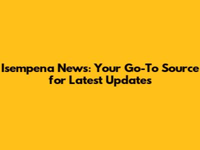 Isempena News: Your Go-To Source for Latest Updates