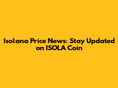 Isolana Price News: Stay Updated on ISOLA Coin