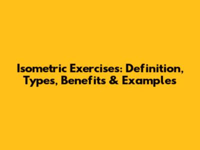 Isometric Exercises: Definition, Types, Benefits & Examples