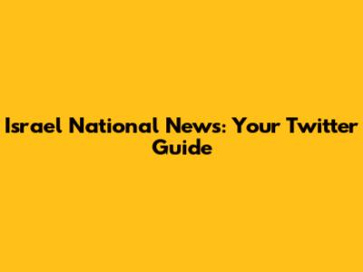 Israel National News: Your Twitter Guide