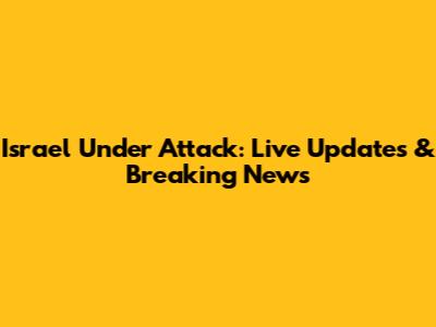 Israel Under Attack: Live Updates & Breaking News