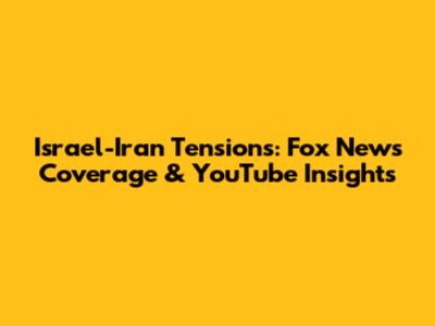 Israel-Iran Tensions: Fox News Coverage & YouTube Insights