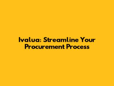 Ivalua: Streamline Your Procurement Process