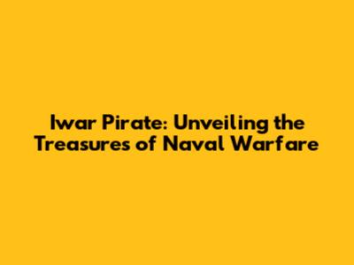 Iwar Pirate: Unveiling the Treasures of Naval Warfare