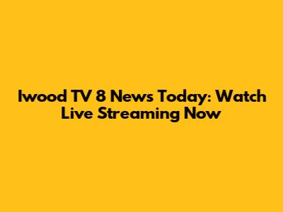 Iwood TV 8 News Today: Watch Live Streaming Now
