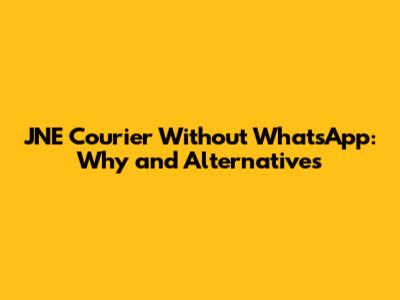 JNE Courier Without WhatsApp: Why and Alternatives