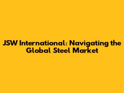 JSW International: Navigating the Global Steel Market