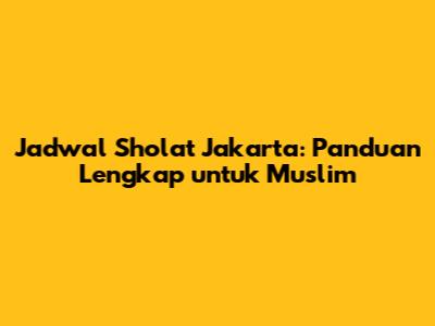 Jadwal Sholat Jakarta: Panduan Lengkap untuk Muslim