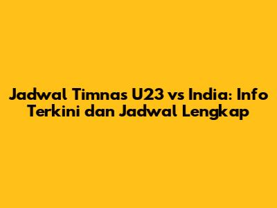Jadwal Timnas U23 vs India: Info Terkini dan Jadwal Lengkap