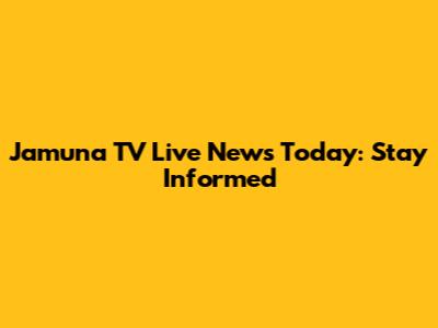 Jamuna TV Live News Today: Stay Informed