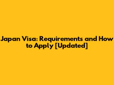 Japan Visa: Requirements and How to Apply [Updated]