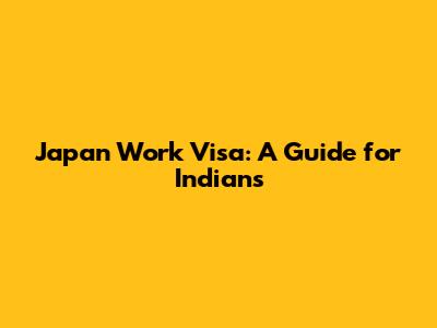 Japan Work Visa: A Guide for Indians