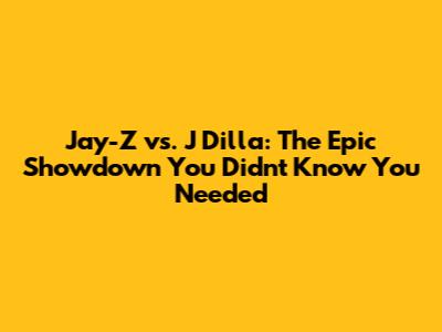 Jay-Z vs. J Dilla: The Epic Showdown You Didn't Know You Needed