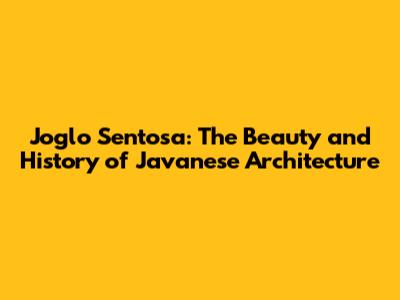 Joglo Sentosa: The Beauty and History of Javanese Architecture