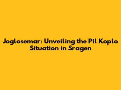 Joglosemar: Unveiling the Pil Koplo Situation in Sragen
