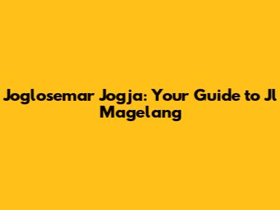 Joglosemar Jogja: Your Guide to Jl Magelang