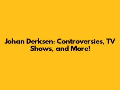 Johan Derksen: Controversies, TV Shows, and More!