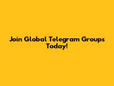 Join Global Telegram Groups Today!