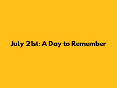 July 21st: A Day to Remember