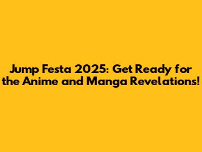 Jump Festa 2025: Get Ready for the Anime and Manga Revelations!