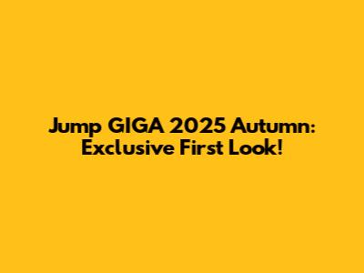 Jump GIGA 2025 Autumn: Exclusive First Look!