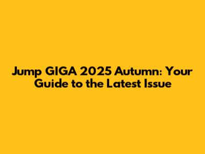 Jump GIGA 2025 Autumn: Your Guide to the Latest Issue