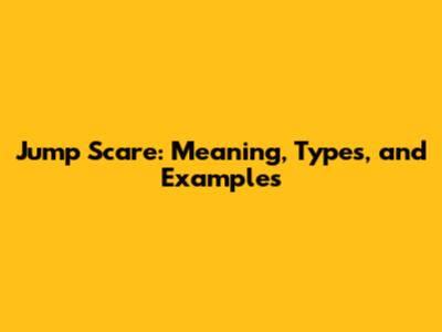 Jump Scare: Meaning, Types, and Examples