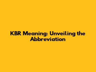 KBR Meaning: Unveiling the Abbreviation